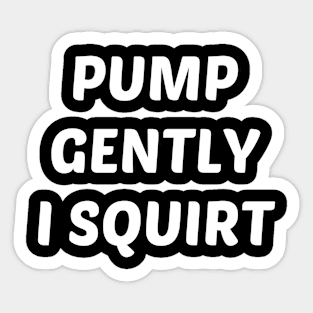 pump gently i squirt Sticker